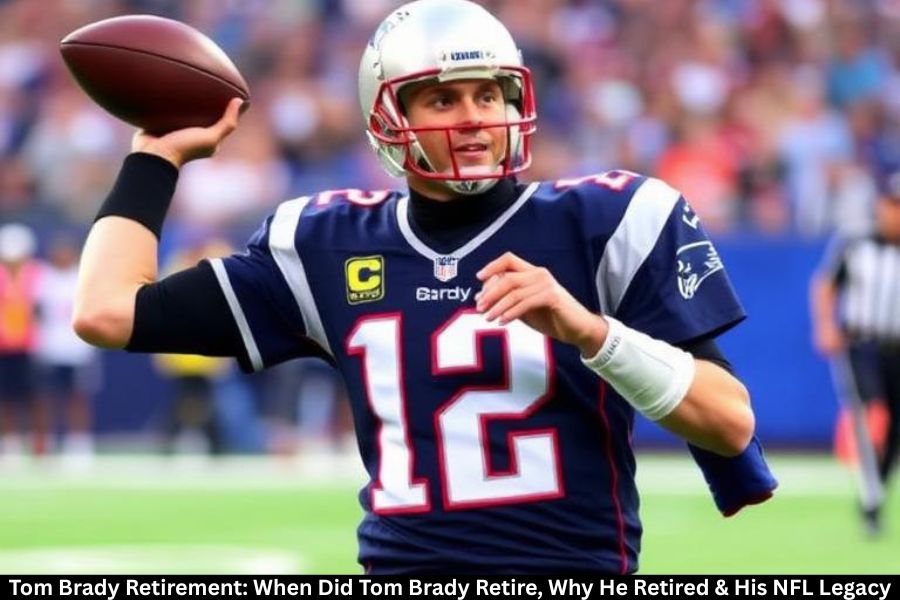 Tom Brady Retirement: When Did Tom Brady Retire, Why He Retired & His NFL Legacy